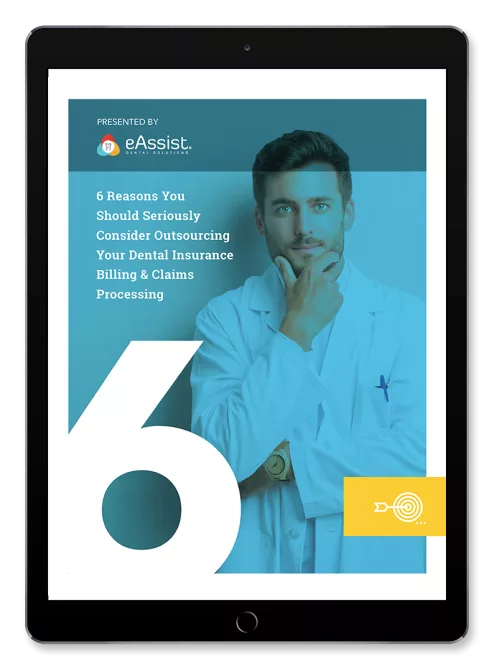 6 Reasons You Should Seriously Consider Outsourcing Your Dental Insurance Billing & Claims Processing.